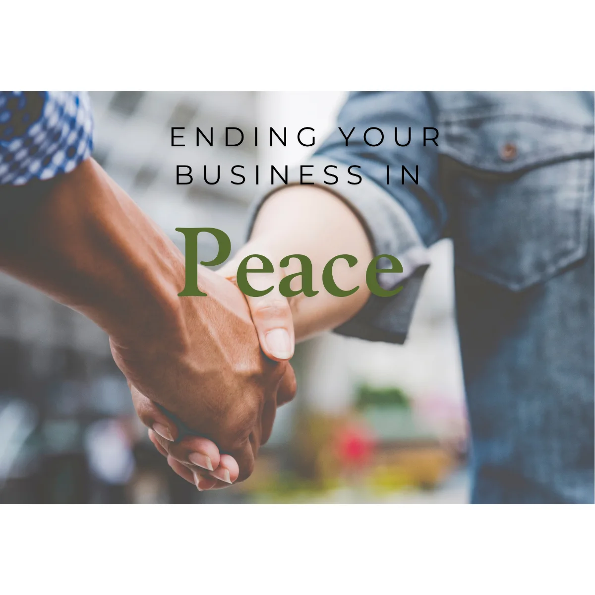 Two Men Shaking Hands - Ending a Business in Peace